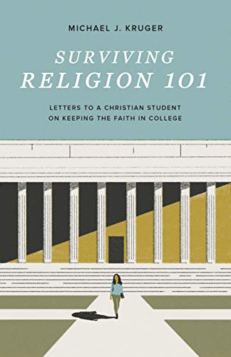 Surviving Religion 101: Letters to a Christian Student on Keeping the Faith in College von Crossway Books