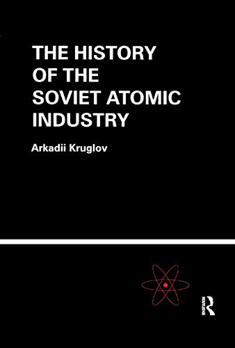 The History of the Soviet Atomic Industry von CRC Press