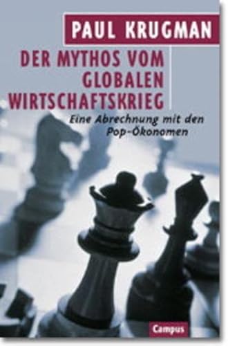 Der Mythos vom globalen Wirtschaftskrieg: Eine Abrechnung mit den Pop-Ökonomen