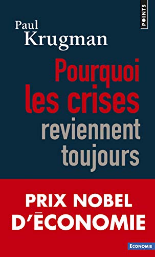 Pourquoi Les Crises Reviennent Toujours: Prix Nobel 2008