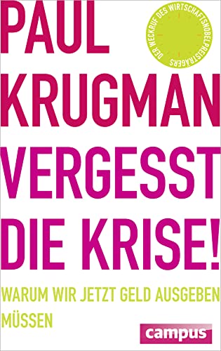 Vergesst die Krise!: Warum wir jetzt Geld ausgeben müssen