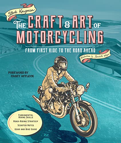 The Craft and Art of Motorcycling: From First Ride to the Road Ahead - Fundamental Riding Skills, Road-riding Strategy, Scooter Notes, Gear and Bike Guide von MotorBooks