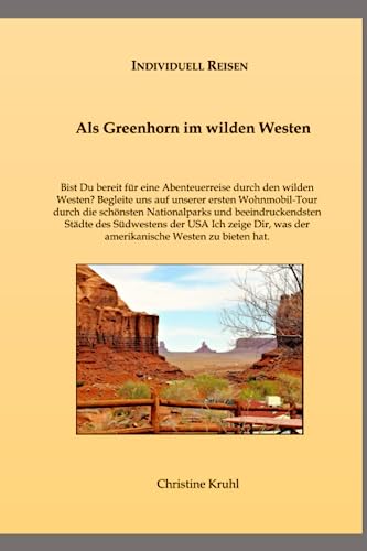 Als Greenhorn im wilden Westen: Begleite uns auf unserer ersten Wohnmobil-Tour durch die schönsten Nationalparks und beeindruckendsten Städte des ... Westen zu bieten hat. (Individuell Reisen)