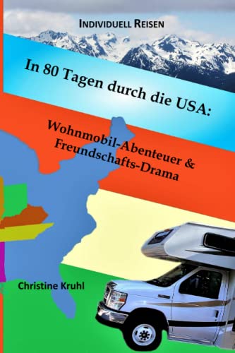 In 80 Tagen durch die USA: Wohnmobil-Abenteuer & Freundschafts-Drama: Erlebe eine unvergessliche Wohnmobil-Reise durch die USA von Chicago bis Seattle ... ein Neubeginn wurde. (Individuell Reisen) von Independently published