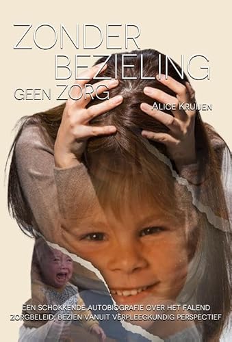 Zonder bezieling, geen zorg: Een schokkende autobiografie over het falend zorgbeleid, bezien vanuit verpleegkundig perspectief von Uitgeverij de Vrijheid
