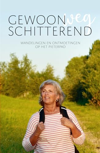 Gewoonweg Schitterend: Wandelingen en ontmoetingen op het Pieterpad von De Vrije Uitgevers
