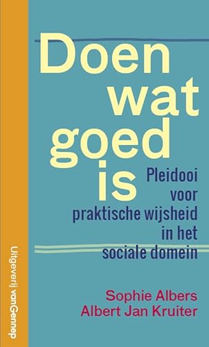 Doen wat goed is: Praktische wijsheid in het sociale domein Doen wat goed is: Praktische wijsheid in het sociale domein von Gennep B.V., Uitgeverij Van
