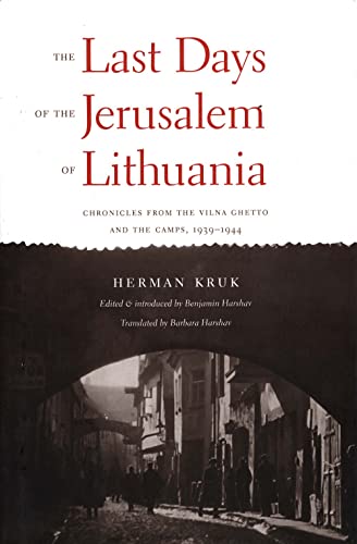 The Last Days of the Jerusalem of Lithuania: Chronicles from the Vilna Ghetto and the Camps, 1939-1944 The Last Days of the Jerusalem of Lithuania: Chronicles from the Vilna Ghetto and the Camps, 1939-1944