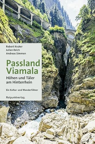 Viamala: Höhen und Täler am Hinterrhein - ein Kultur- und Wanderführer. Mit GPS-Daten von Rotpunktverlag