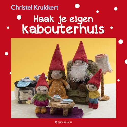 Haak je eigen kabouterhuis (Christels amigurumi) von Forte Uitgevers B.V.