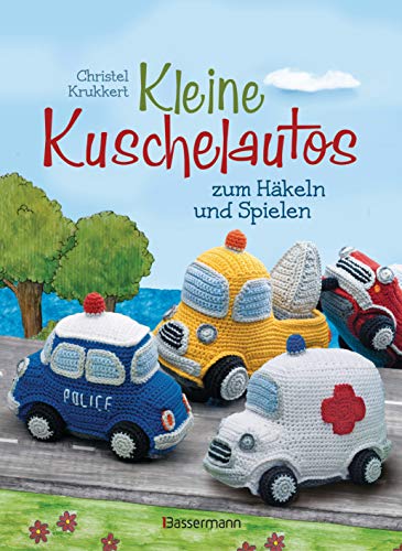 Kleine Kuschelautos zum Häkeln und Spielen. Komplett überarbeitete und getestete Neuausgabe. Häkelanleitungen für VW-Bus, Polizeiauto, ... kleiner Häkelschule für den sicheren Einstieg