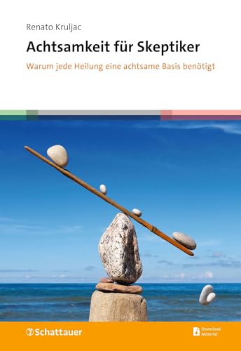 Achtsamkeit für Skeptiker: Warum jede Heilung eine achtsame Basis benötigt von SCHATTAUER