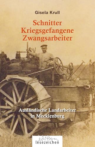 Schnitter Kriegsgefangene Zwangsarbeiter: Ausländische Landarbeiter in Mecklenburg von edition lesezeichen