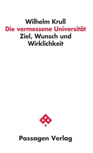 Die vermessene Universität: Ziel, Wunsch und Wirklichkeit (Passagen Wissenschaft - Transformation - Politik)