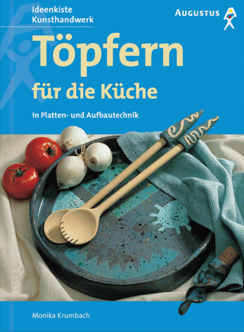 Töpfern für die Küche: In Platten- und Aufbautechnik (Ideenkiste)
