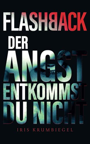 Flashback: Der Angst entkommst du nicht Flashback: Der Angst entkommst du nicht von Independently published