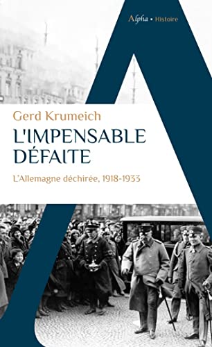 L'impensable défaite: L'Allemagne déchirée, 1918-1933 L'impensable défaite: L'Allemagne déchirée, 1918-1933 von ALPHA
