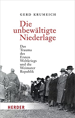 Die unbewältigte Niederlage: Das Trauma des Ersten Weltkriegs und die Weimarer Republik (HERDER spektrum)