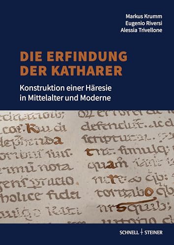 Die Erfindung der Katharer: Konstruktion einer Häresie in Mittelalter und Moderne von Schnell & Steiner