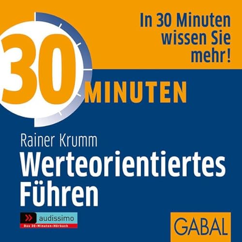 30 Minuten Werteorientiertes Führen: In 30 Minuten wissen Sie mehr!