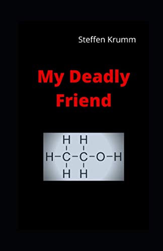 My Deadly Friend: The chaotic journey of an alcoholic
