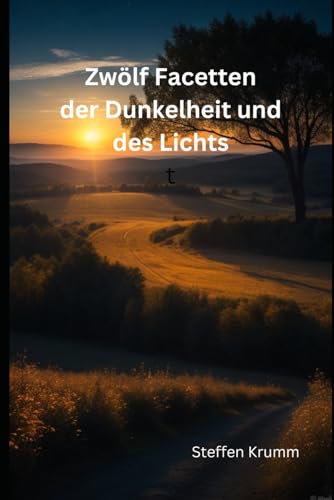 Zwölf Facetten der Dunkelheit und des Lichts Teil 1
