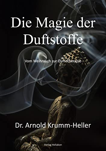 Die Magie der Duftstoffe: Osmologische Heilkunde von Verlag Heliakon