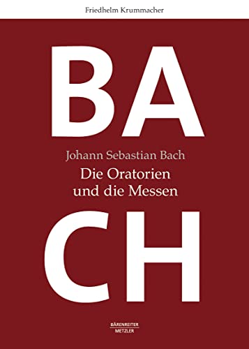 Johann Sebastian Bach: Die Oratorien und die Messen von J.B. Metzler