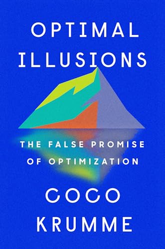 Optimal Illusions: The False Promise of Optimization