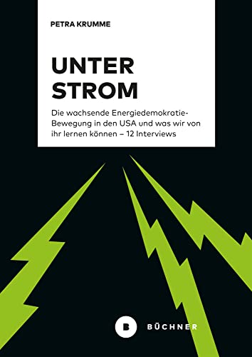 Unter Strom: Die wachsende Energiedemokratie-Bewegung in den USA und was wir von ihr lernen können – 12 Interviews Unter Strom: Die wachsende Energiedemokratie-Bewegung in den USA und was wir von ihr lernen können – 12 Interviews von Büchner-Verlag