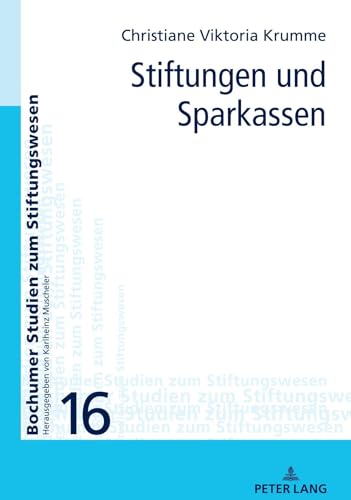 Stiftungen und Sparkassen: Dissertationsschrift (Bochumer Studien zum Stiftungswesen, Band 16) von Peter Lang