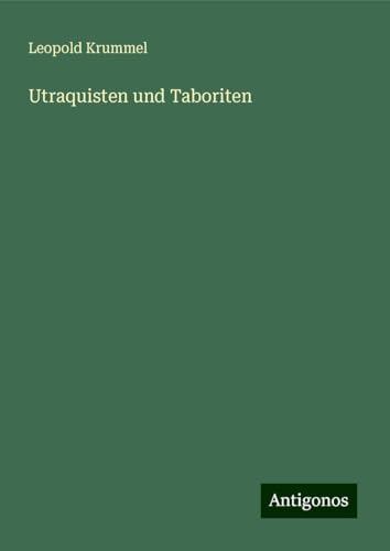 Utraquisten und Taboriten von Antigonos Verlag