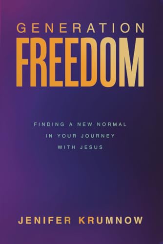 Generation Freedom: Finding a New Normal in Your Journey with Jesus von Independently published