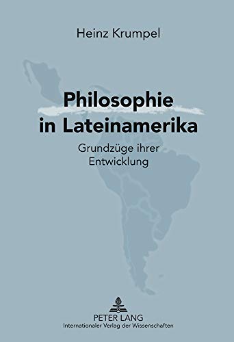 Philosophie in Lateinamerika: Grundzüge ihrer Entwicklung von Peter Lang Gmbh, Internationaler Verlag Der Wissenschaften