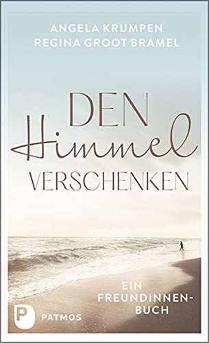 Den Himmel verschenken: Ein Freundinnenbuch