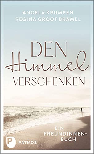 Den Himmel verschenken: Ein Freundinnenbuch