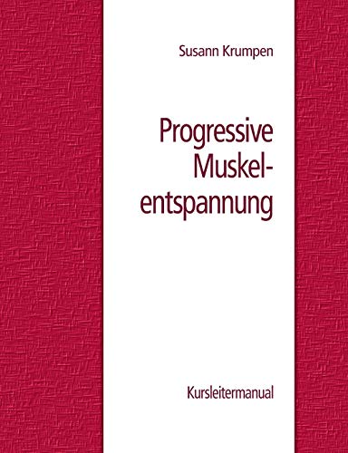 Progressive Muskelentspannung: Kursleitermanual von Books on Demand