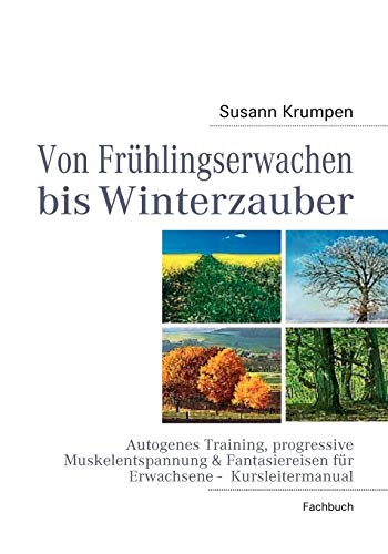 Von Frühlingserwachen bis Winterzauber: Autogenes Training, progressive Muskelentspannung & Fantasiereisen für Erwachsene - Kursleitermanual von Books on Demand GmbH