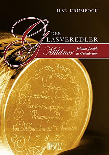 Der Glasveredler: Johann Joseph Mildner zu Gutenbrunn Der Glasveredler: Johann Joseph Mildner zu Gutenbrunn von INNSALZ