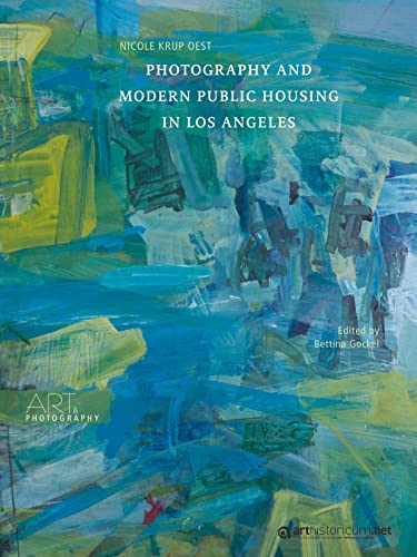 Photography and Modern Public Housing in Los Angeles: Dissertationsschrift (Art & Photography) von arthistoricum.net
