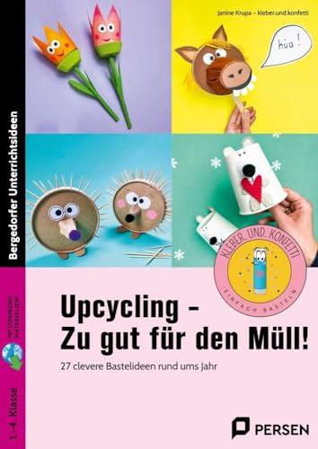 Upcycling - Zu gut für den Müll!: 27 clevere Bastelideen rund ums Jahr (1. bis 4. Klasse)