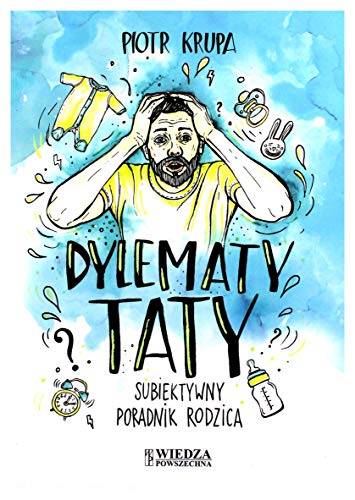 Dylematy taty: Subiektywny poradnik rodzica Dylematy taty: Subiektywny poradnik rodzica von Wiedza Powszechna