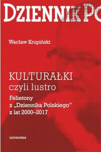 KULTURAŁKI czyli lustro. Felietony z „Dziennika Polskiego” z lat 2000-2017 von Universitas