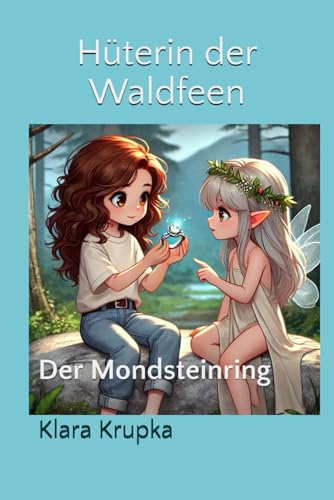 Der Mondsteinring (Hüterin der Waldfeen, Band 2) von Independently published