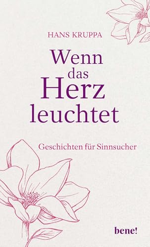 Wenn das Herz leuchtet: Geschichten für Sinnsucher von bene!