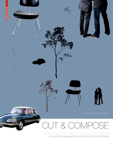 Cut & Compose: Toolbox for Visualizations in Architecture and Design Baukasten für Visualisierungen in Architektur und Design von Birkhauser
