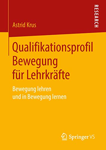 Qualifikationsprofil Bewegung für Lehrkräfte: Bewegung lehren und in Bewegung lernen von Springer VS