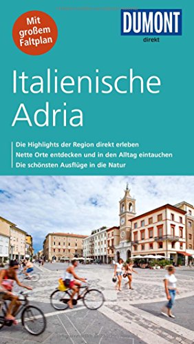 DuMont direkt Reiseführer Italienische Adria: Die Highlights der Stadt direkt erleben. Nette Orte entdecken und in den Alltag eintauchen. Die schönsten Ausflüge in die Natur. Mit großem Faltplan