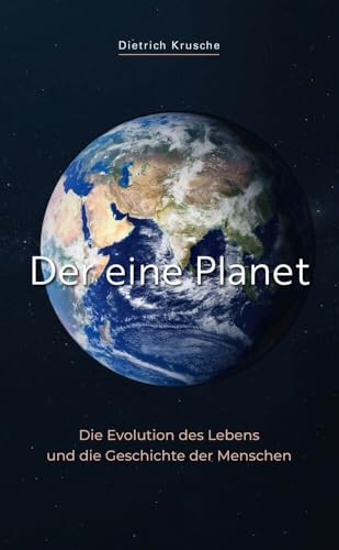 Der eine Planet: Die Evolution des Lebens und die Geschichte der Menschen