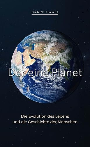 Der eine Planet: Die Evolution des Lebens und die Geschichte der Menschen